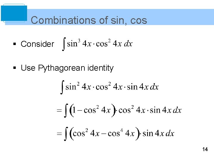 Combinations of sin, cos § Consider § Use Pythagorean identity 14 