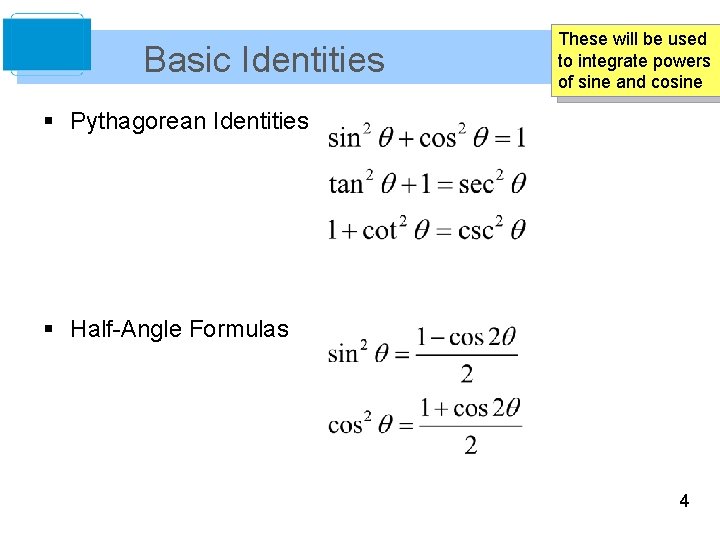 Basic Identities These will be used to integrate powers of sine and cosine §