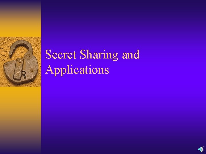 Secret Sharing and Applications 