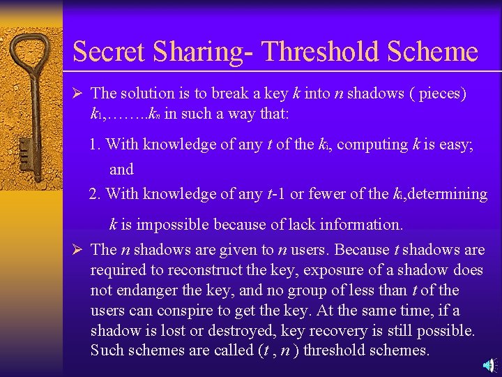 Secret Sharing- Threshold Scheme Ø The solution is to break a key k into