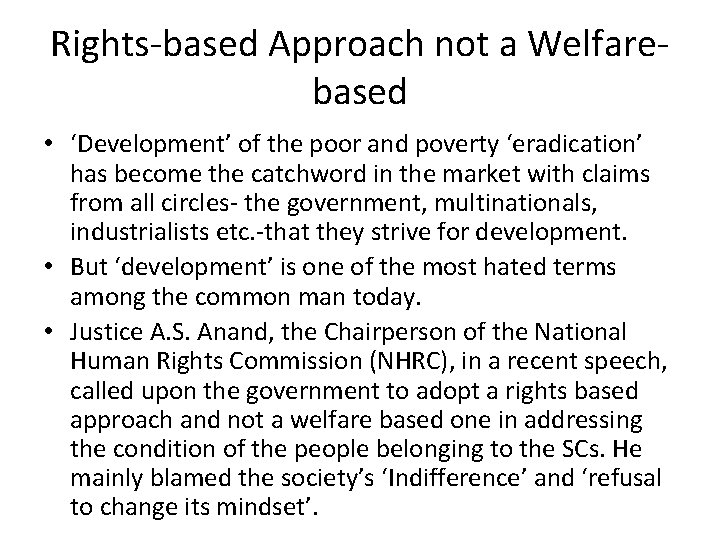 Rights-based Approach not a Welfarebased • ‘Development’ of the poor and poverty ‘eradication’ has