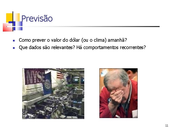 Previsão Como prever o valor do dólar (ou o clima) amanhã? Que dados são