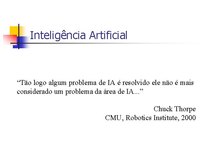 Inteligência Artificial “Tão logo algum problema de IA é resolvido ele não é mais