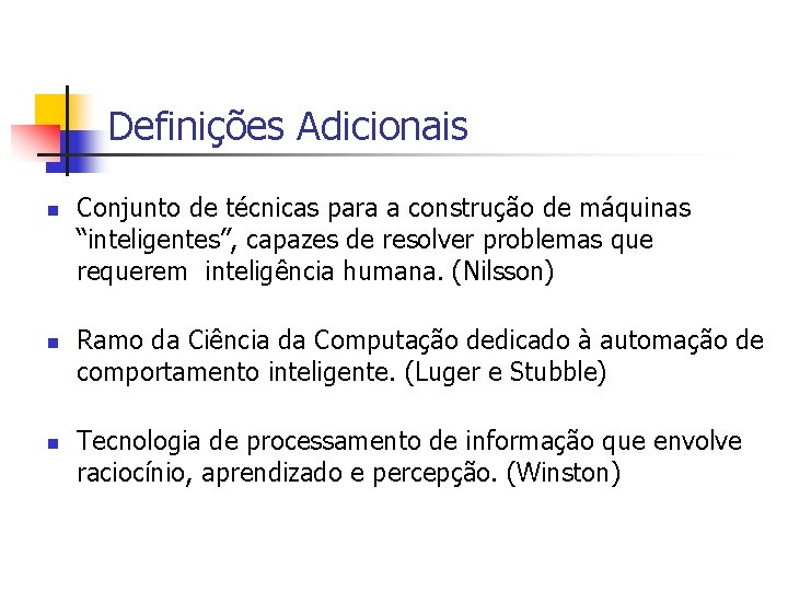 Definições Adicionais Conjunto de técnicas para a construção de máquinas “inteligentes”, capazes de resolver