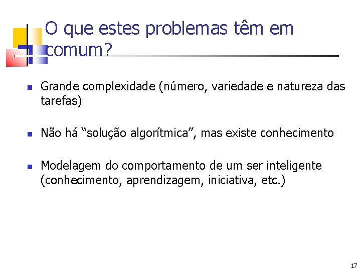 O que estes problemas têm em comum? Grande complexidade (número, variedade e natureza das