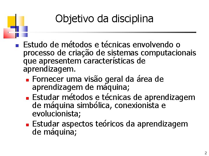 Objetivo da disciplina Estudo de métodos e técnicas envolvendo o processo de criação de