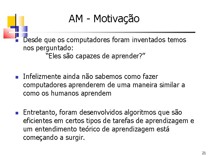 AM - Motivação Desde que os computadores foram inventados temos nos perguntado: “Eles são