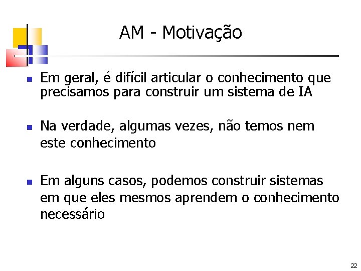 AM - Motivação Em geral, é difícil articular o conhecimento que precisamos para construir