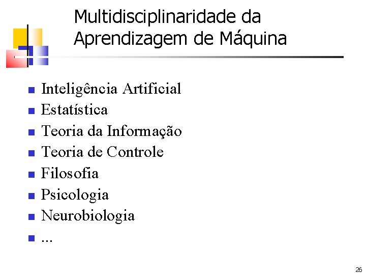 Multidisciplinaridade da Aprendizagem de Máquina Inteligência Artificial Estatística Teoria da Informação Teoria de Controle