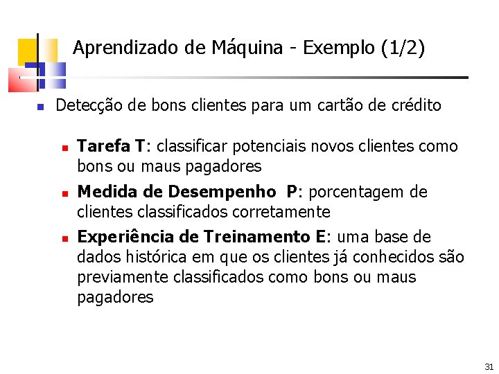 Aprendizado de Máquina - Exemplo (1/2) Detecção de bons clientes para um cartão de