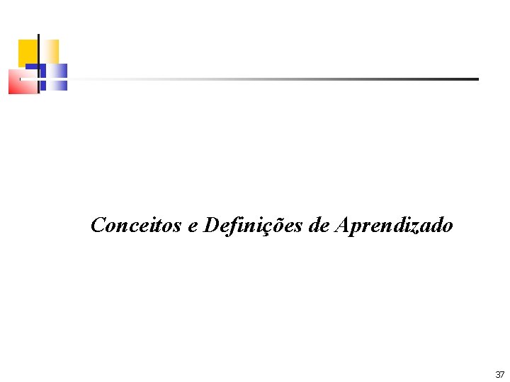 Conceitos e Definições de Aprendizado 37 