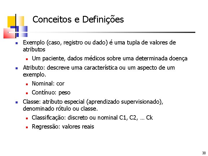 Conceitos e Definições Exemplo (caso, registro ou dado) é uma tupla de valores de