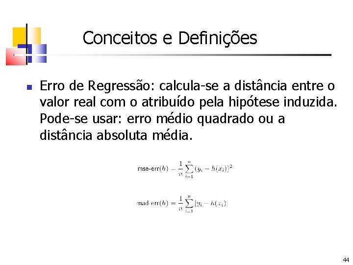 Conceitos e Definições Erro de Regressão: calcula-se a distância entre o valor real com