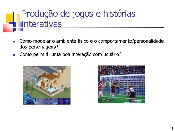 Produção de jogos e histórias interativas Como modelar o ambiente físico e o comportamento/personalidade