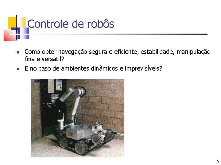 Controle de robôs Como obter navegação segura e eficiente, estabilidade, manipulação fina e versátil?