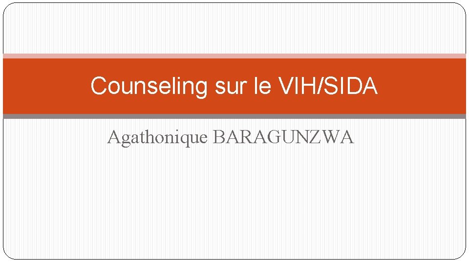 Counseling sur le VIH/SIDA Agathonique BARAGUNZWA 