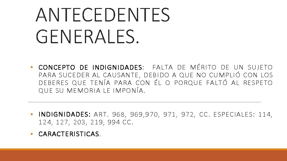 ANTECEDENTES GENERALES. • CONCEPTO DE INDIGNIDADES: FALTA DE MÉRITO DE UN SUJETO PARA SUCEDER