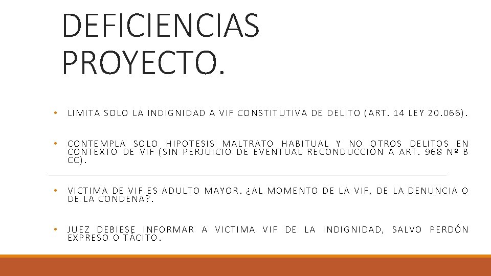 DEFICIENCIAS PROYECTO. • LIMITA SOLO LA INDIGNIDAD A VIF CONSTITUTIVA DE DELITO (ART. 14