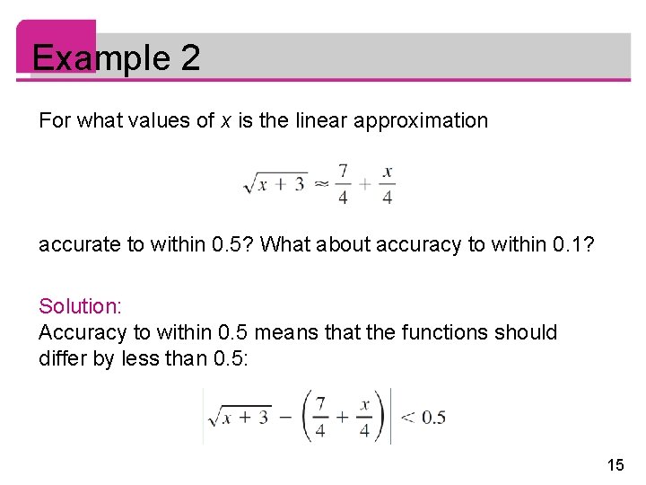 Example 2 For what values of x is the linear approximation accurate to within