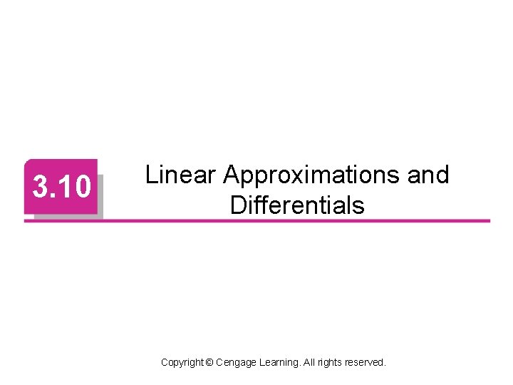 3. 10 Linear Approximations and Differentials Copyright © Cengage Learning. All rights reserved. 