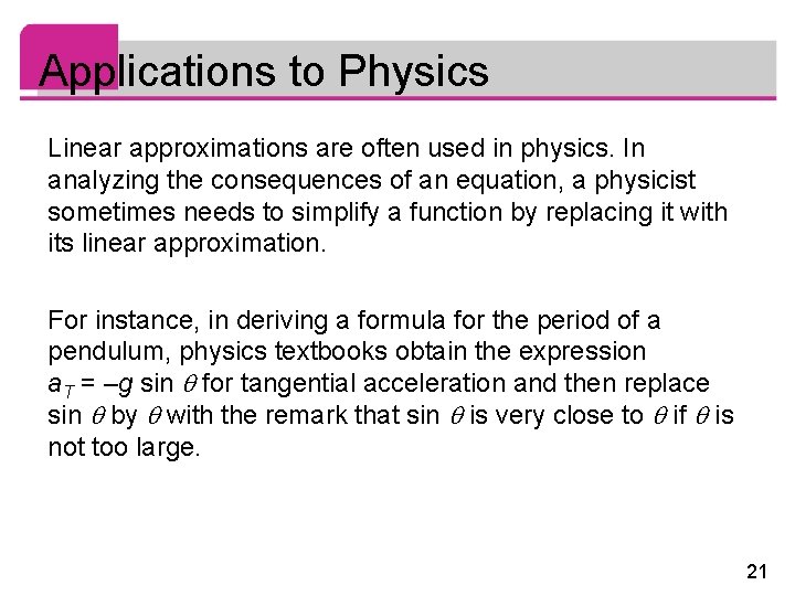 Applications to Physics Linear approximations are often used in physics. In analyzing the consequences