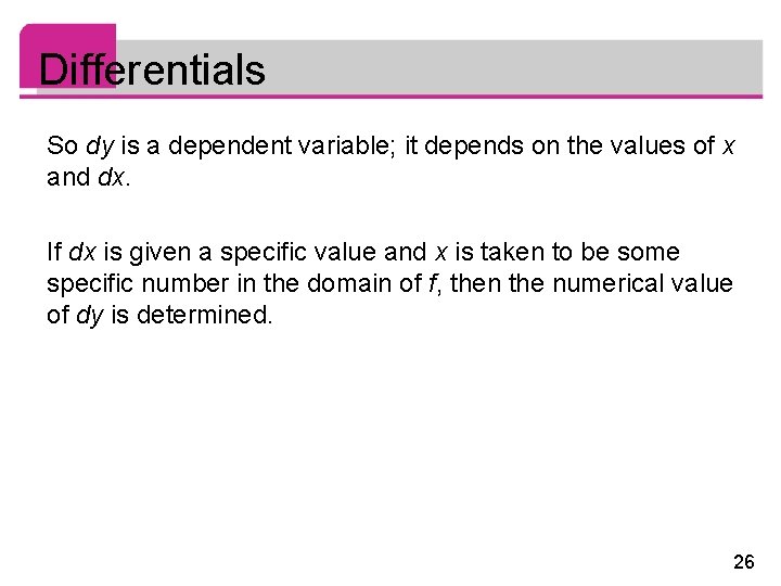 Differentials So dy is a dependent variable; it depends on the values of x