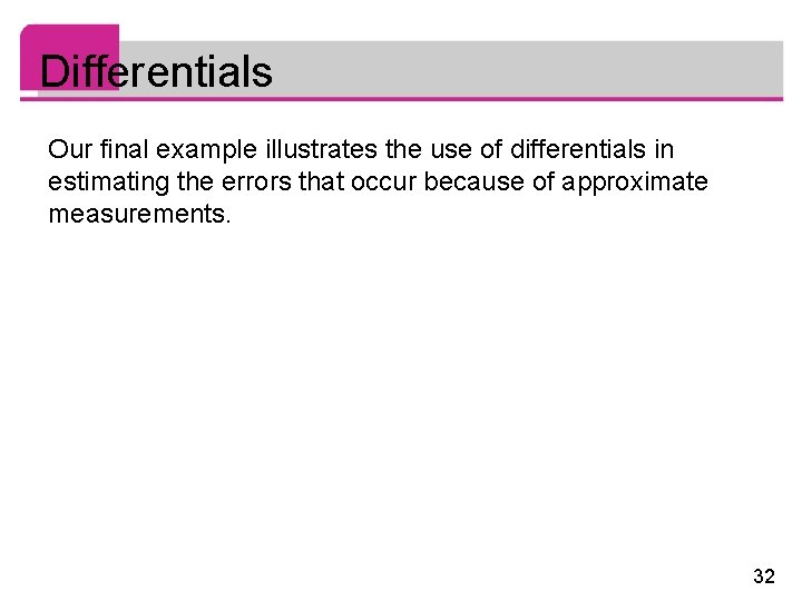 Differentials Our final example illustrates the use of differentials in estimating the errors that