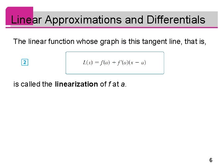 Linear Approximations and Differentials The linear function whose graph is this tangent line, that