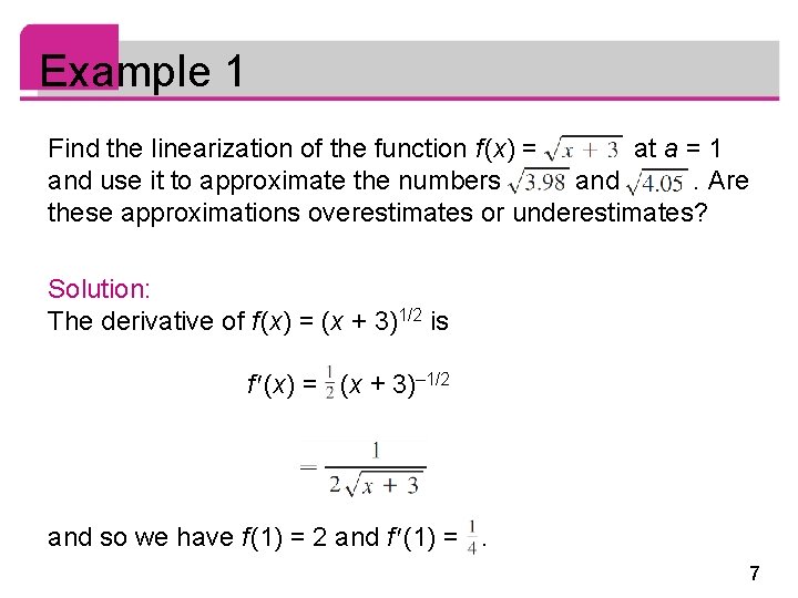 Example 1 Find the linearization of the function f (x) = at a =