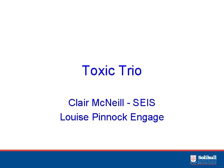 Toxic Trio Clair Mc. Neill - SEIS Louise Pinnock Engage 