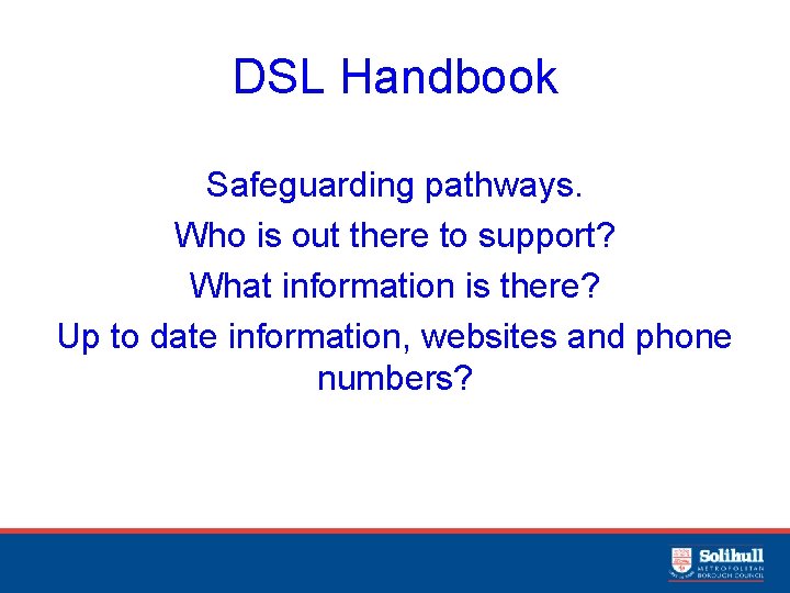DSL Handbook Safeguarding pathways. Who is out there to support? What information is there?