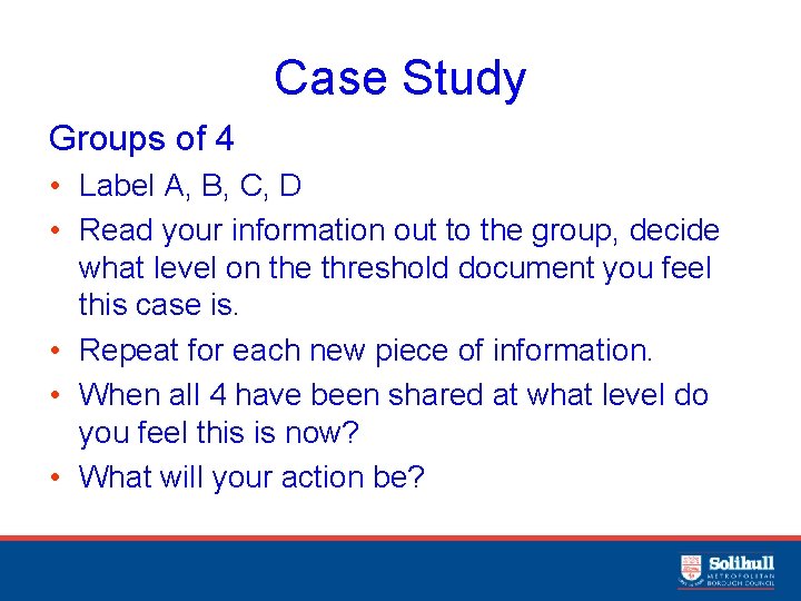 Case Study Groups of 4 • Label A, B, C, D • Read your