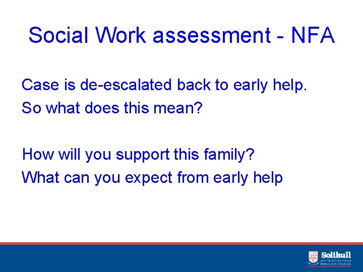 Social Work assessment - NFA Case is de-escalated back to early help. So what