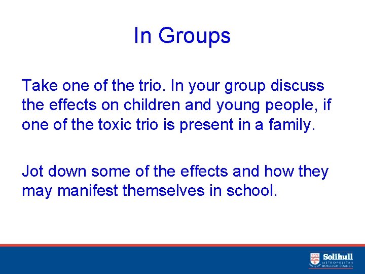 In Groups Take one of the trio. In your group discuss the effects on