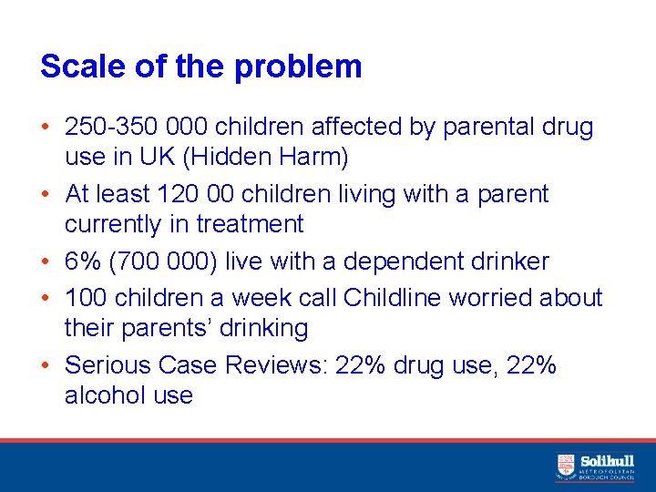 Scale of the problem • 250 -350 000 children affected by parental drug use