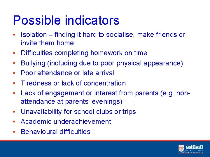 Possible indicators • Isolation – finding it hard to socialise, make friends or invite