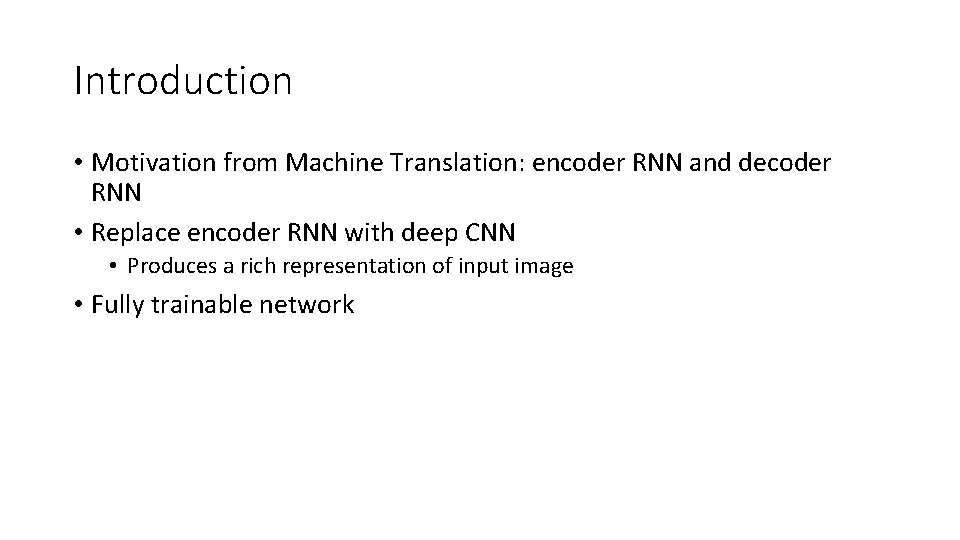 Introduction • Motivation from Machine Translation: encoder RNN and decoder RNN • Replace encoder