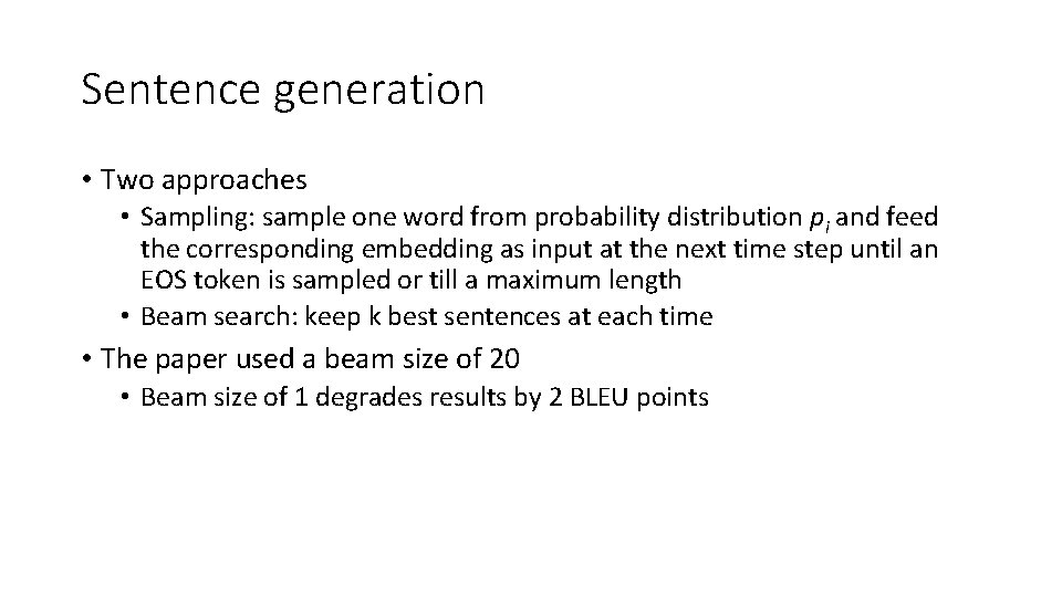 Sentence generation • Two approaches • Sampling: sample one word from probability distribution pi