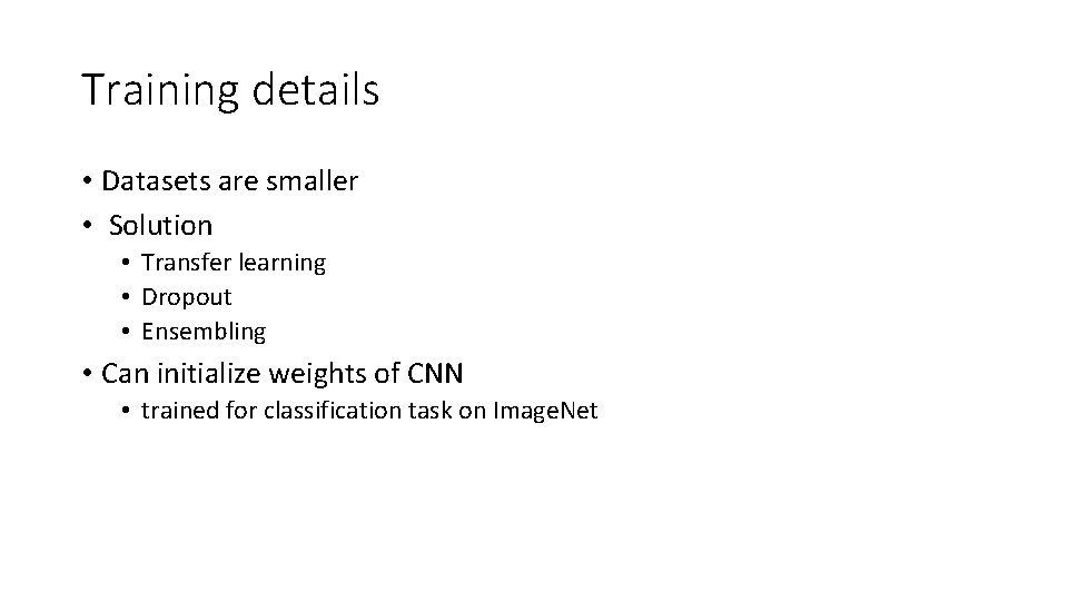 Training details • Datasets are smaller • Solution • Transfer learning • Dropout •