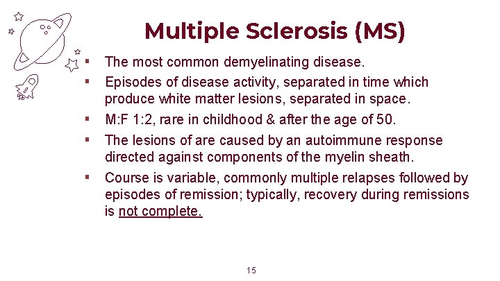 Multiple Sclerosis (MS) ▪ The most common demyelinating disease. ▪ Episodes of disease activity,