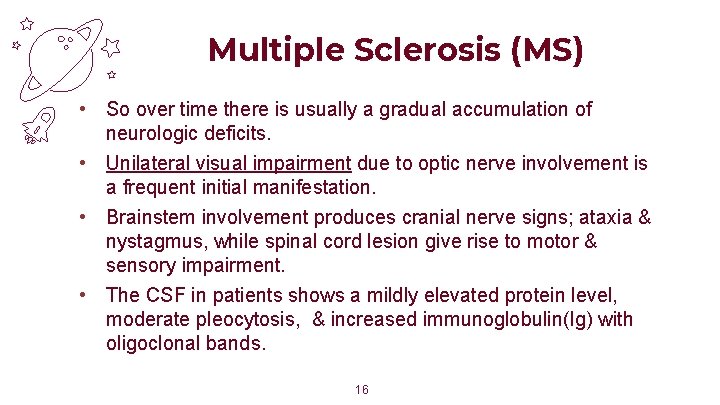 Multiple Sclerosis (MS) • So over time there is usually a gradual accumulation of