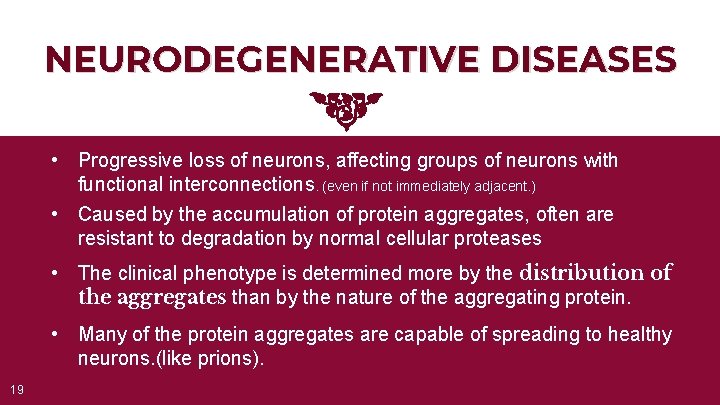 NEURODEGENERATIVE DISEASES • Progressive loss of neurons, affecting groups of neurons with functional interconnections.