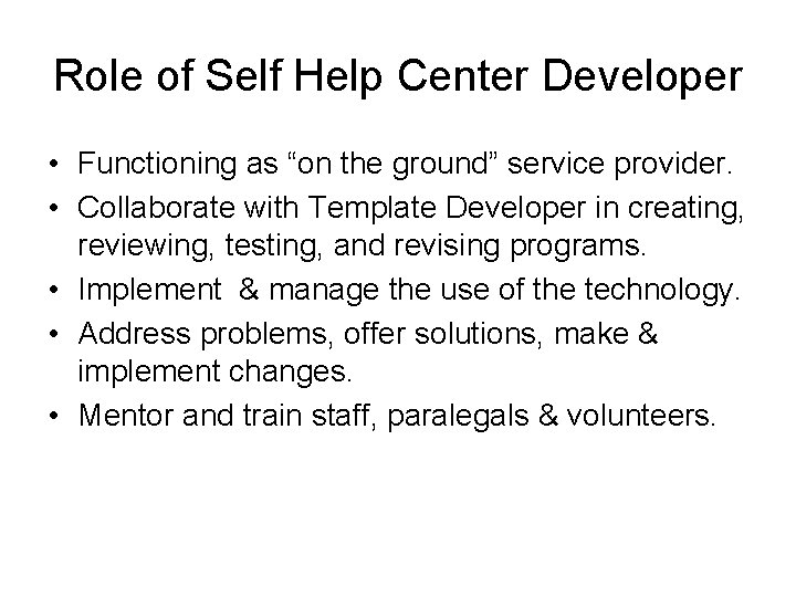 Role of Self Help Center Developer • Functioning as “on the ground” service provider.
