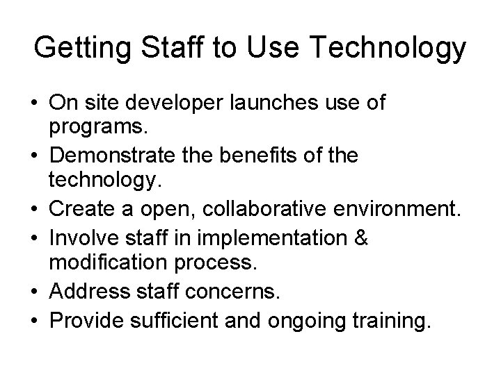 Getting Staff to Use Technology • On site developer launches use of programs. •