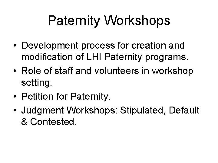 Paternity Workshops • Development process for creation and modification of LHI Paternity programs. •