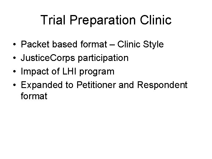 Trial Preparation Clinic • • Packet based format – Clinic Style Justice. Corps participation