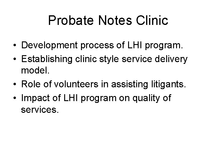 Probate Notes Clinic • Development process of LHI program. • Establishing clinic style service