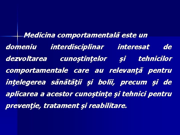 Medicina comportamentală este un domeniu dezvoltarea interdisciplinar cunoştinţelor interesat şi de tehnicilor comportamentale care