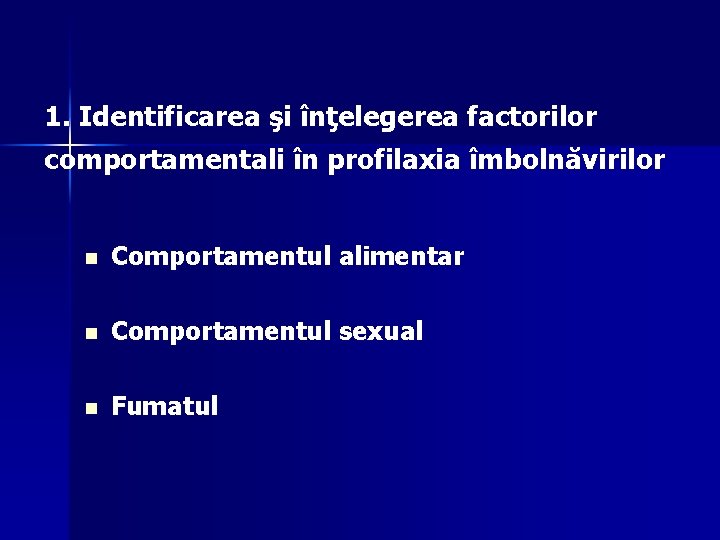 1. Identificarea şi înţelegerea factorilor comportamentali în profilaxia îmbolnăvirilor n Comportamentul alimentar n Comportamentul