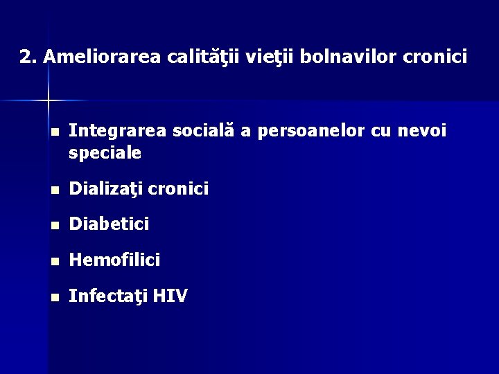 2. Ameliorarea calităţii vieţii bolnavilor cronici n Integrarea socială a persoanelor cu nevoi speciale